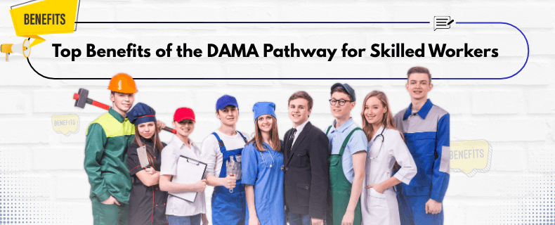 Top Benefits of the DAMA Pathway for Skilled Workers